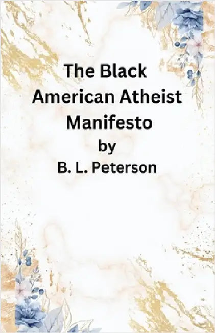 The American Black Atheist Manifesto by B. L. Peterson