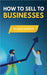 How to Sell to Businesses by Moreno, Ricardo