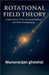 Rotational Field Theory by Manoranjan Ghoshal