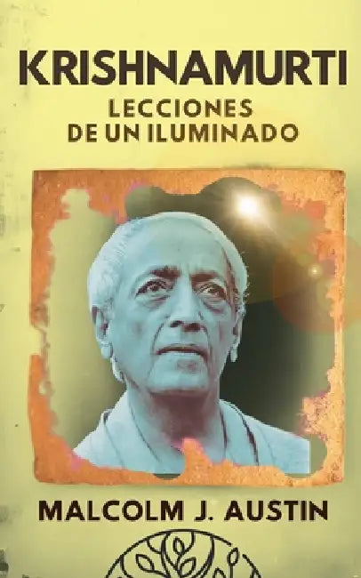 Krishnamurti - Lecciones de un Iluminado by Malcolm J. Austin