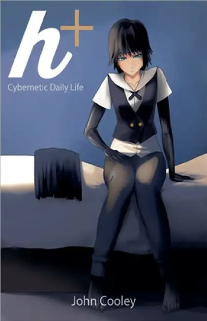 h+: Cybernetic Daily Life by Cooley, John