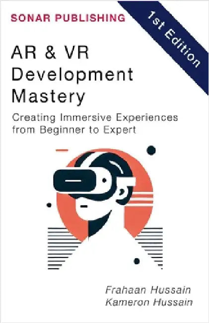 AR & VR Development Mastery: Creating Immersive Experiences from Beginner to Expert by Hussain, Kameron