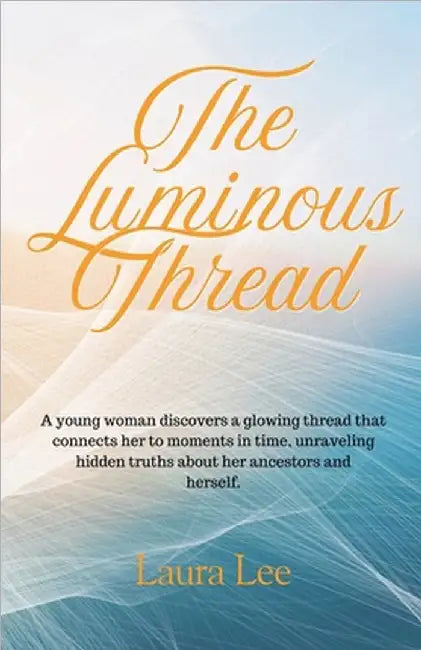 The Luminous Thread by Lee, Laura