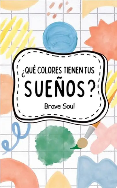 ¿Qué Colores Tienen tus Sueños? by Brave Soul