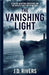 The Vanishing Light by J. D. Rivers