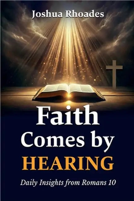 Faith Comes By Hearing by Rhoades, Joshua