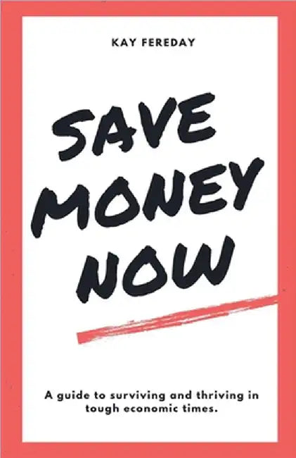 Save Money Now by Kay Fereday