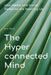 The Hyperconnected Mind How Media And Social Networks Are Rewiring Us by Brian Gibson