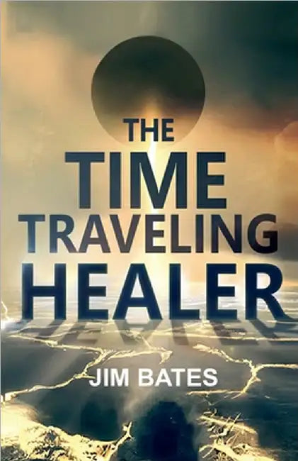 The Time Traveling Healer by Jim Bates