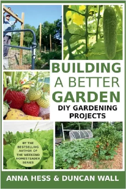 Building a Better Garden: DIY Gardening Projects by Hess, Anna