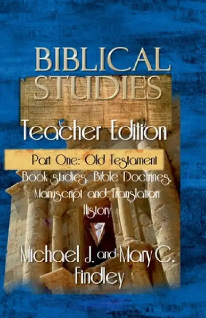 Biblical Studies Teacher Edition Part One: Old Testament by Michael J. Findley