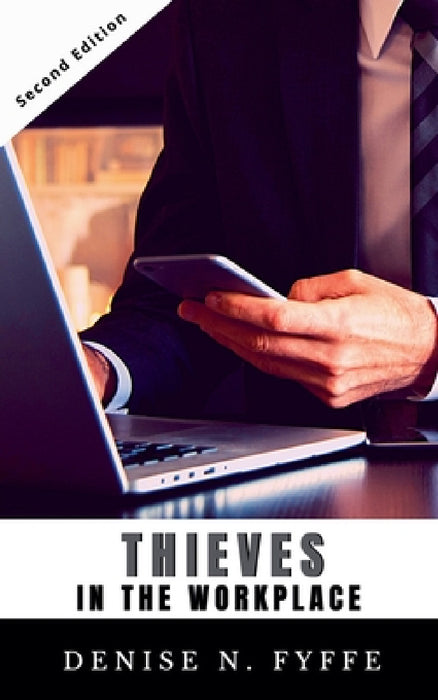 Thieves in the Workplace by Denise N. Fyffe