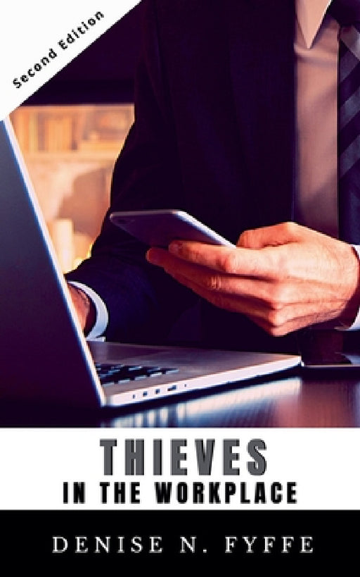 Thieves in the Workplace by Denise N. Fyffe