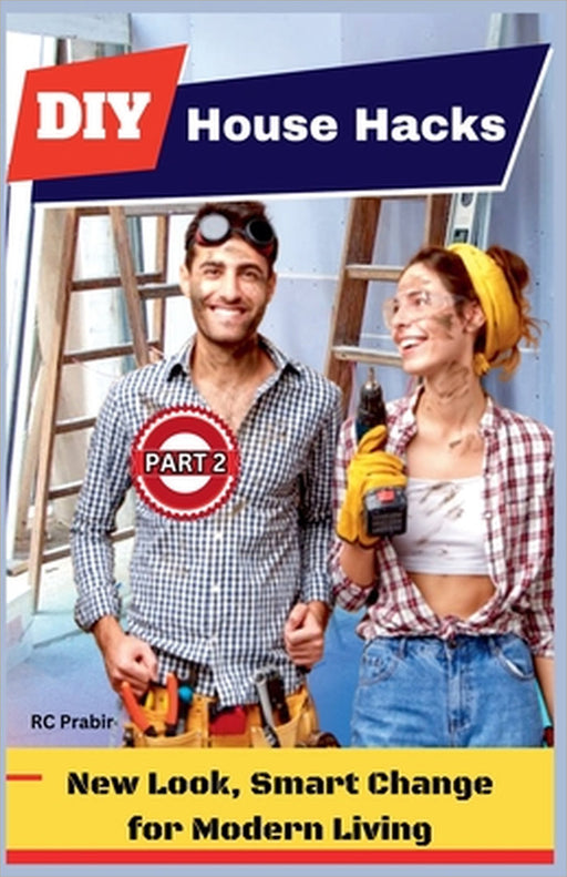 DIY House Hacks (Part 2): New Look, Smart Change for Modern Living by Rc Prabir