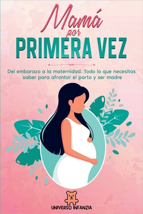 Mamá por primera vez: Del Embarazo a la Maternidad. Todo lo que necesitas saber para afrontar el parto y ser madre. by Universo Infanzia, Giada Fiore