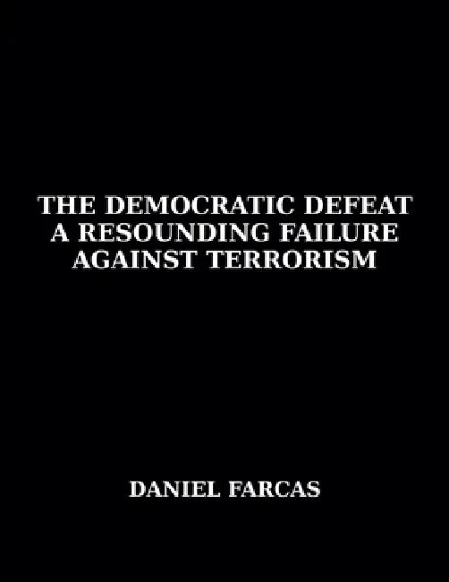 The Democratic Defeat a Resounding Failure Against Terrorism by Daniel Farcas, Pamela Werbin