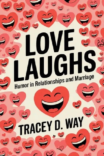 Love Laughs: Humor in Relationships and Marriage by Tracey D. Way