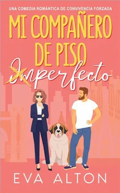 Mi Compañero de Piso Imperfecto: Una Comedia Romántica de Convivencia Forzada by Alton, Eva