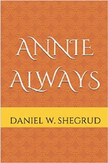Annie Always by Shegrud, Daniel W.
