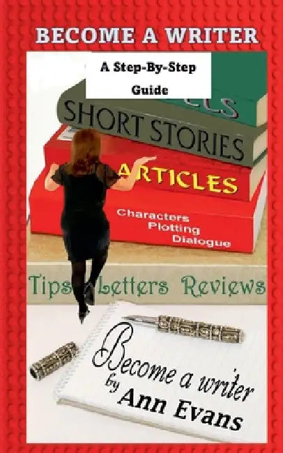 Become A Writer - A Step by Step Guide by Ann Evans