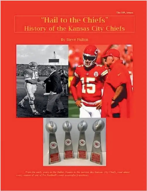 "Hail to the Chiefs" History of the Kansas City Chiefs by Steve Fulton