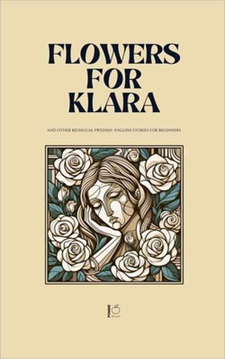 Flowers For Klara And Other Bilingual Swedish-English Stories For Beginners by Pomme Bilingual