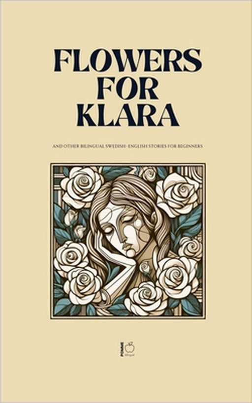 Flowers For Klara And Other Bilingual Swedish-English Stories For Beginners by Pomme Bilingual