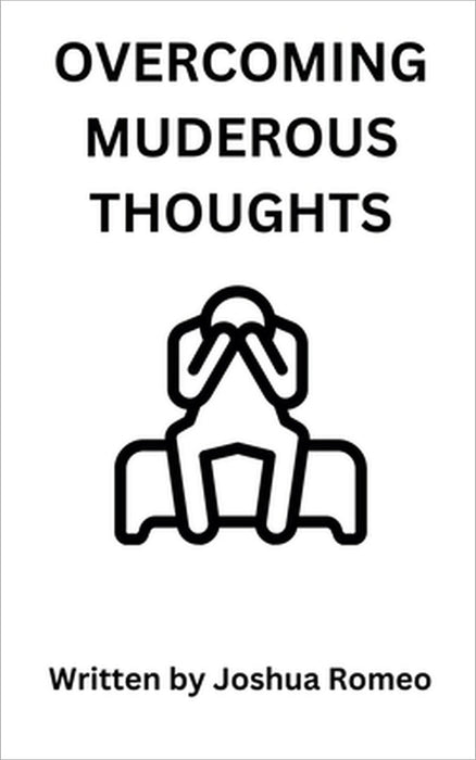 Overcoming Murderous Thoughts by Joshua Romeo