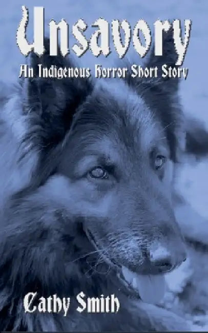 Unsavory: An Indigenous Horror Short Story by Cathy Smith