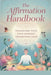 The Affirmation Handbook by Timothy Scott Phillips