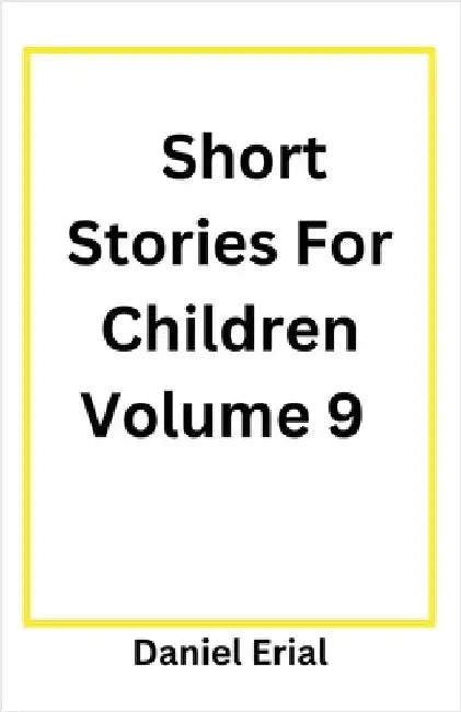 Short Stories For Children Volume 9 by Daniel Erial