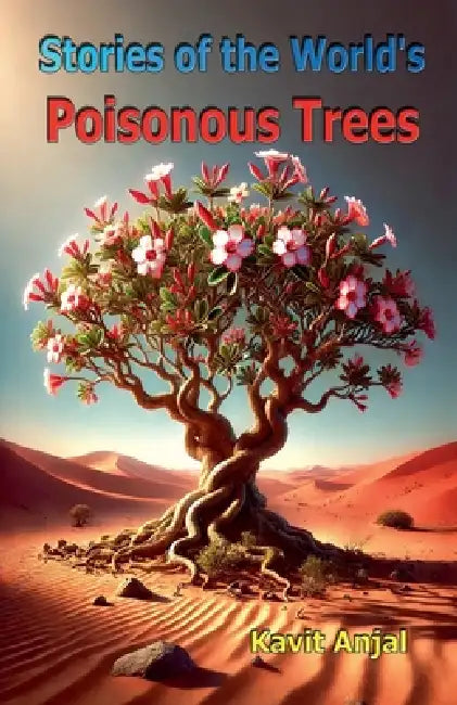 Stories of the World's Poisonous Trees by Kavit Anjal