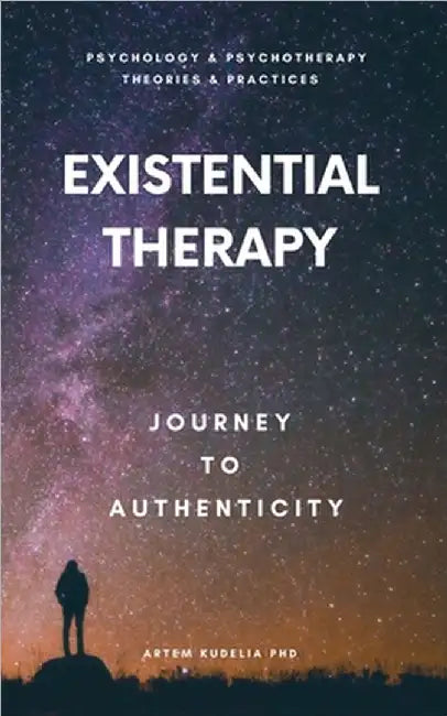 Existential Therapy: Journey to Authenticity by Kudelia, Artem