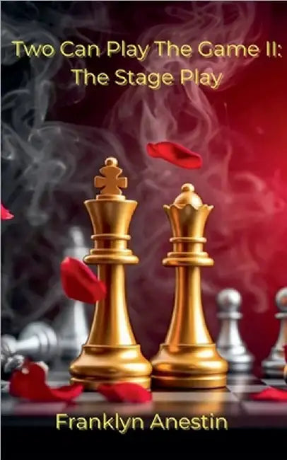 Two Can Play The Game II: The Stage Play by Franklyn Anestin