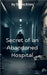 Secret of an Abandoned Hospital by Tahira Kiran