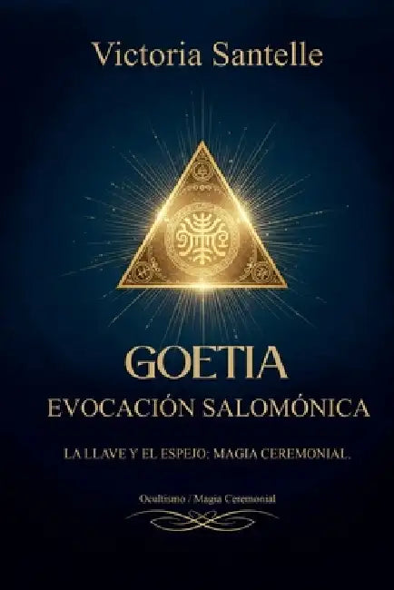 Goetia: Evocación Salomónica - La Llave y el Espejo: Magia Ceremonial by Victoria Santelle