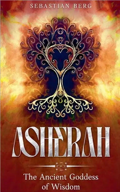 Asherah: The Ancient Goddess of Wisdom by Berg, Sebastian
