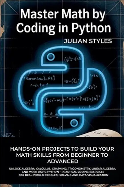 Master Math By Coding In Python by Julian Styles
