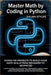 Master Math By Coding In Python by Julian Styles
