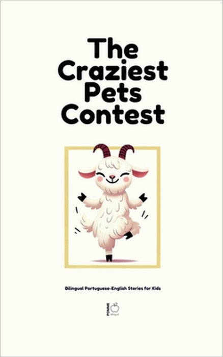 The Craziest Pets Contest: Bilingual Portuguese-English Stories for Kids by Pomme Bilingual