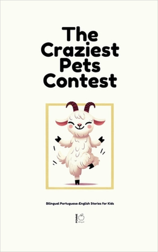 The Craziest Pets Contest: Bilingual Portuguese-English Stories for Kids by Pomme Bilingual
