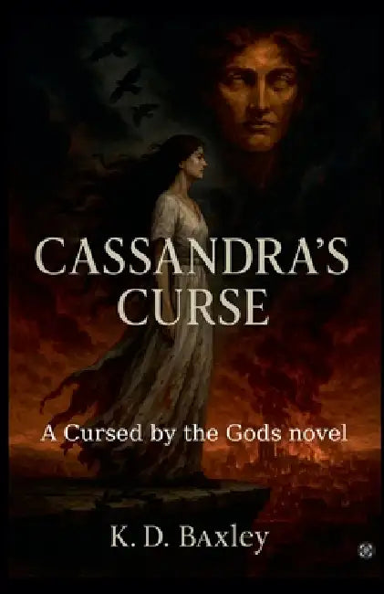 Cassandra's Curse by K. D. Baxley