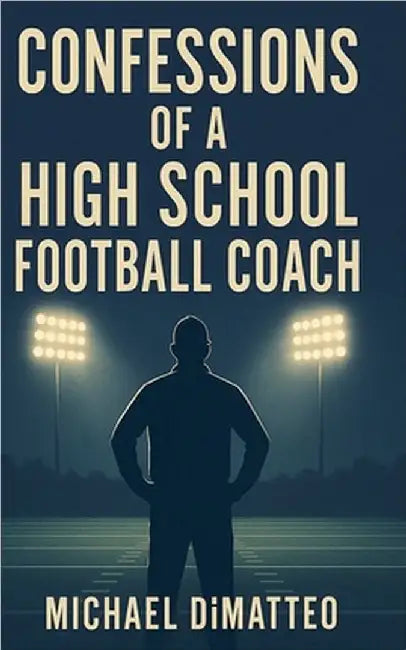 Confessions of a High School Football Coach by Dimatteo, Michael