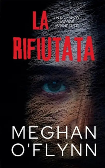 La Rifiutata: Un Romanzo Horror Avvincente by O'Flynn, Meghan