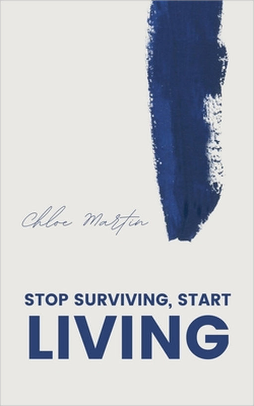 Stop Surviving, Start Living by Chloe Martin