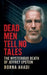 Dead Men Tell No Tales: The Mysterious Death of Jeffrey Epstein by Borna Ahadi