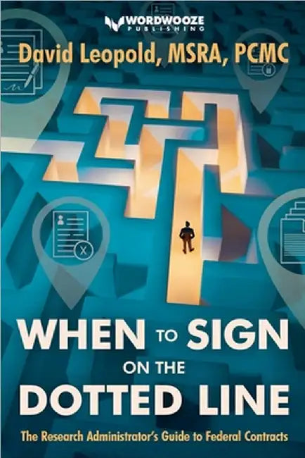 When to Sign on the Dotted Line: The Research Administrator's Guide to Federal Contracts by David Leopold
