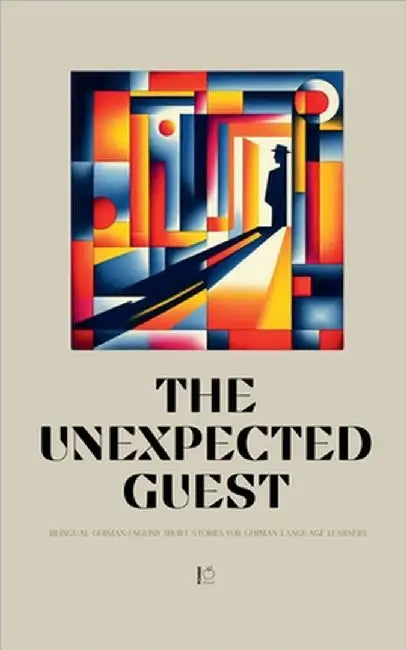 The Unexpected Guest: Bilingual German-English Short Stories for German Language Learners by Bilingual, Pomme