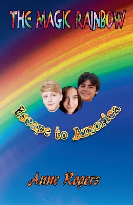 The Magic Rainbow Book One: Escape to Amorica by Anne Rogers