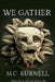 We Gather by M. C. Burnell